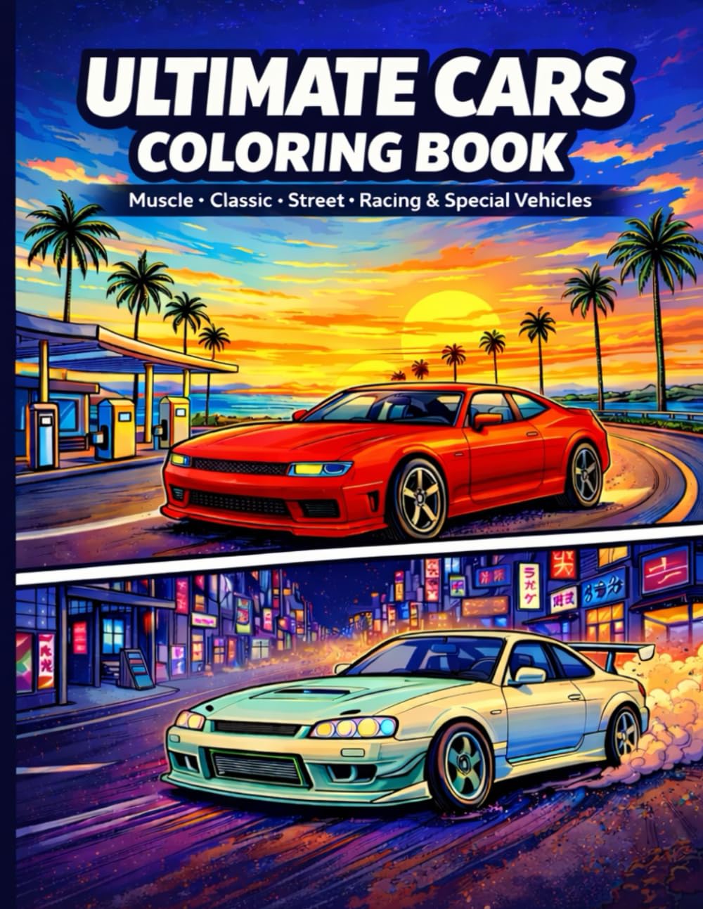 Ultimate Cars Coloring Book: Muscle, Classic, Street, Racing & Special Vehicles