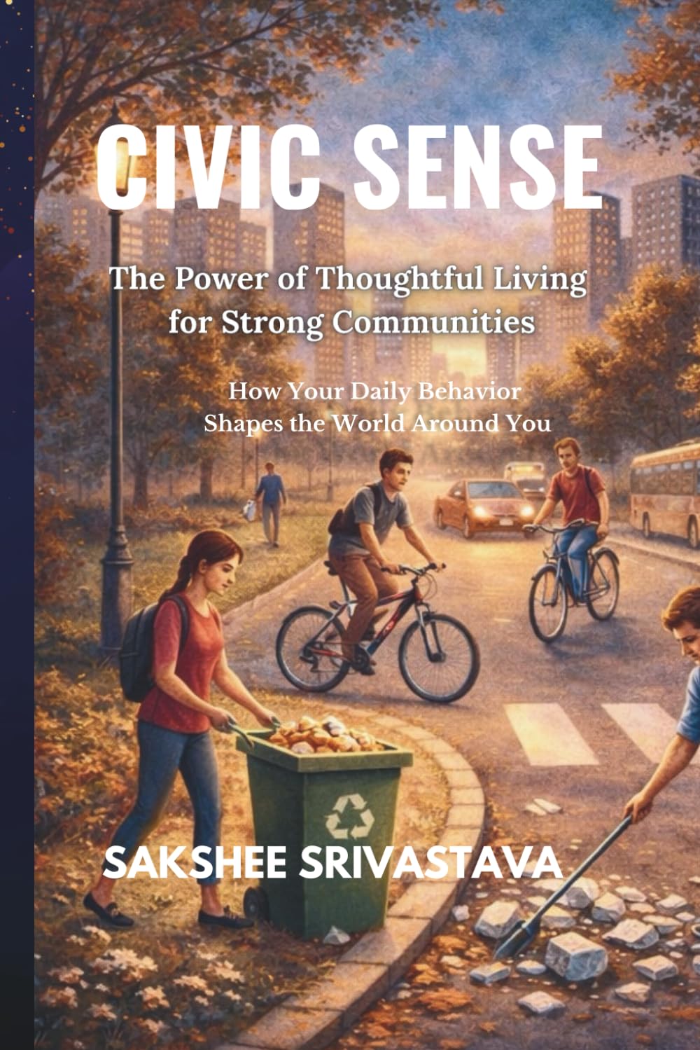 Civic Sense: The Power of Thoughtful Living for Strong Communities: How Your Daily Behavior Shapes the World Around You