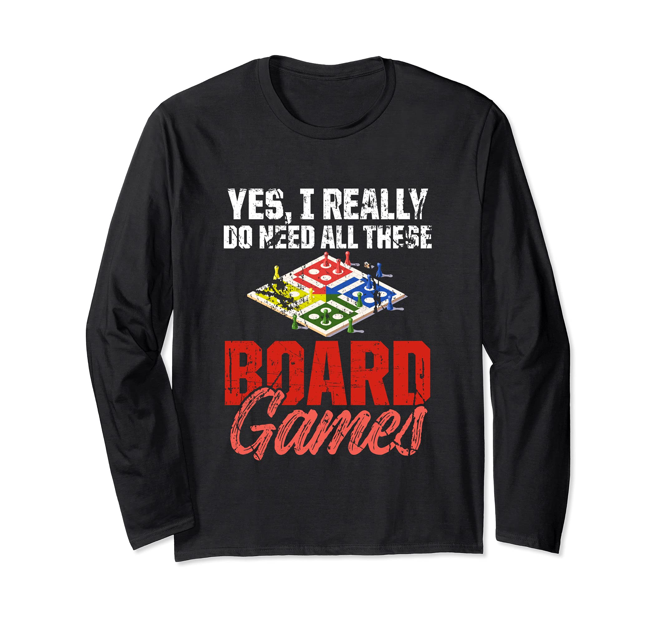 Yes I Really Do Need All This Board Games Long Sleeve T-Shirt