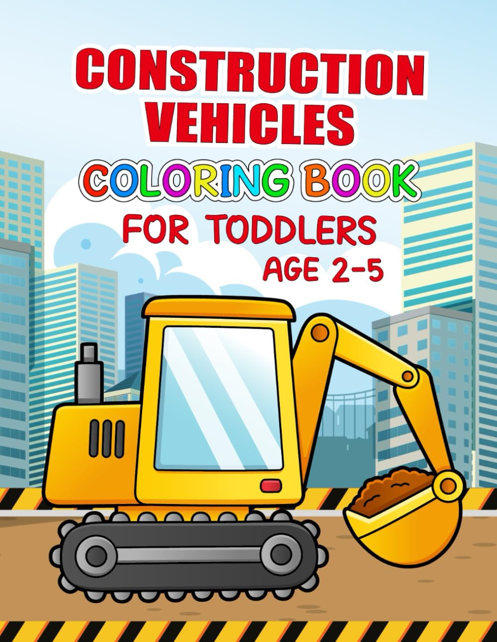 Construction Vehicles Coloring Book For Toddlers Age 2-5: 30 Fun and Simple Vehicle Designs for Toddlers and Kids