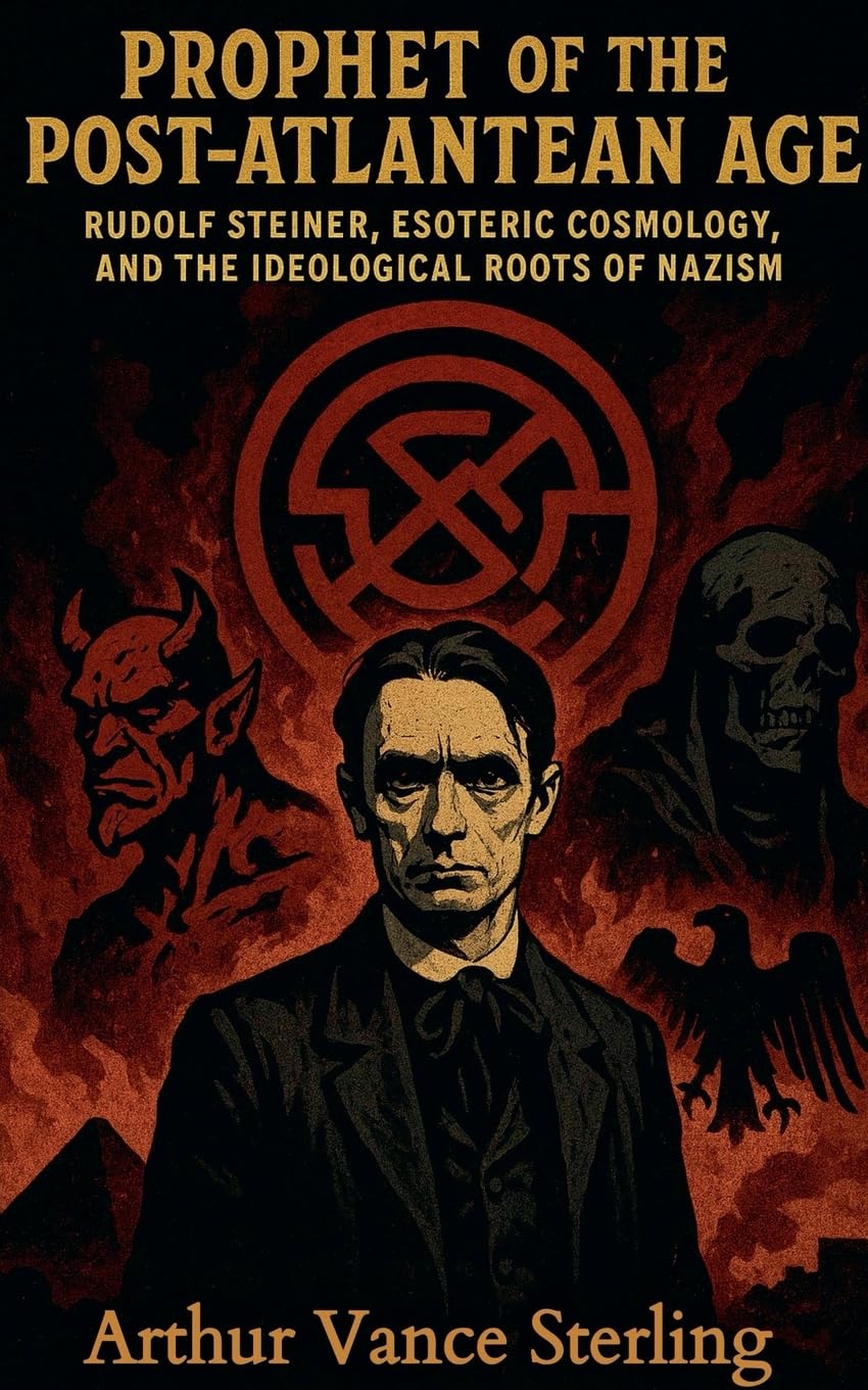 Prophet of the Post-Atlantean Age: Rudolf Steiner, Esoteric Cosmology, and the Ideological Roots of Nazism