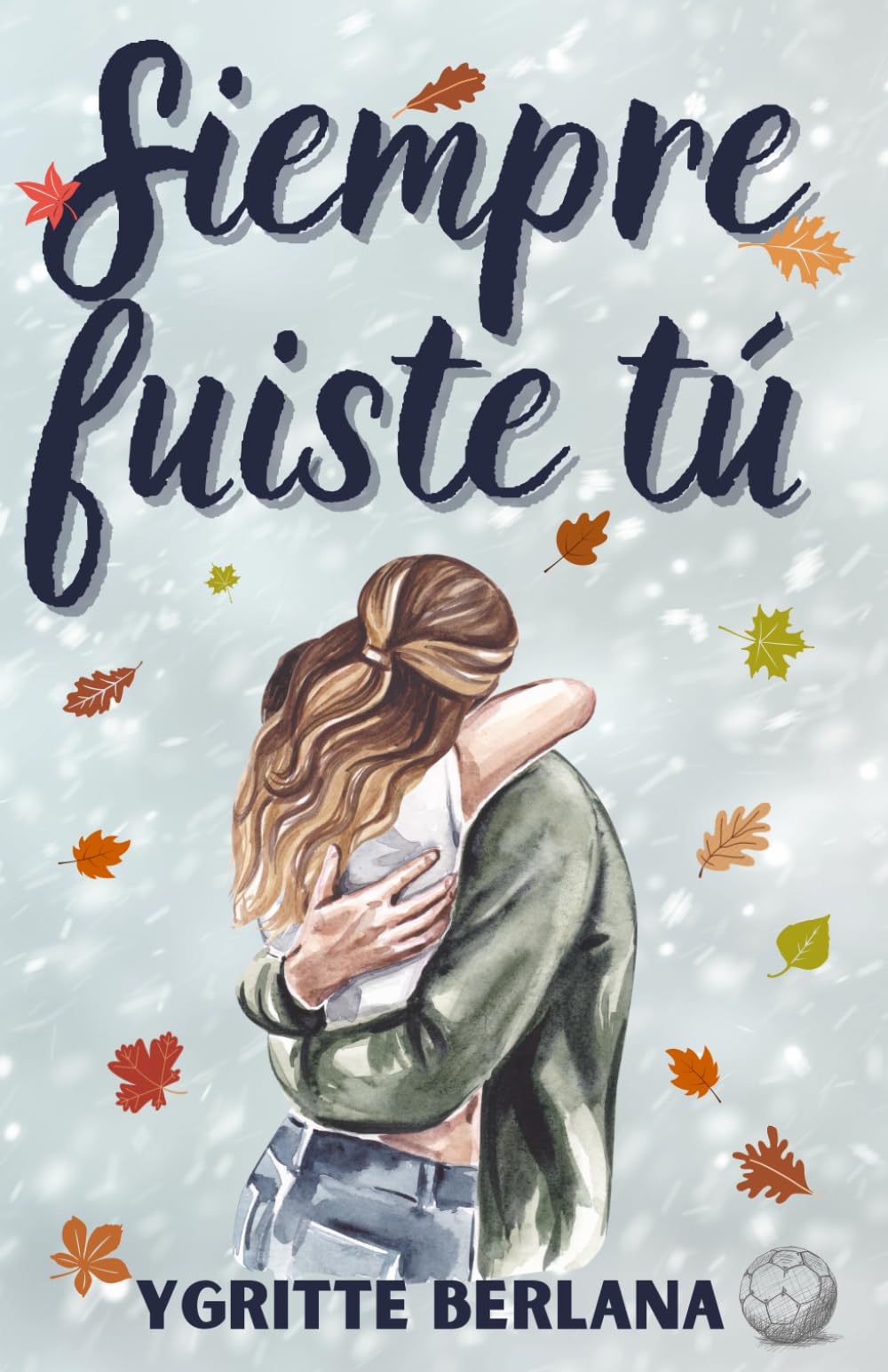 Siempre fuiste tú: Romance deportivo a fuego lento con el mejor amigo del hermano (Spanish Edition)