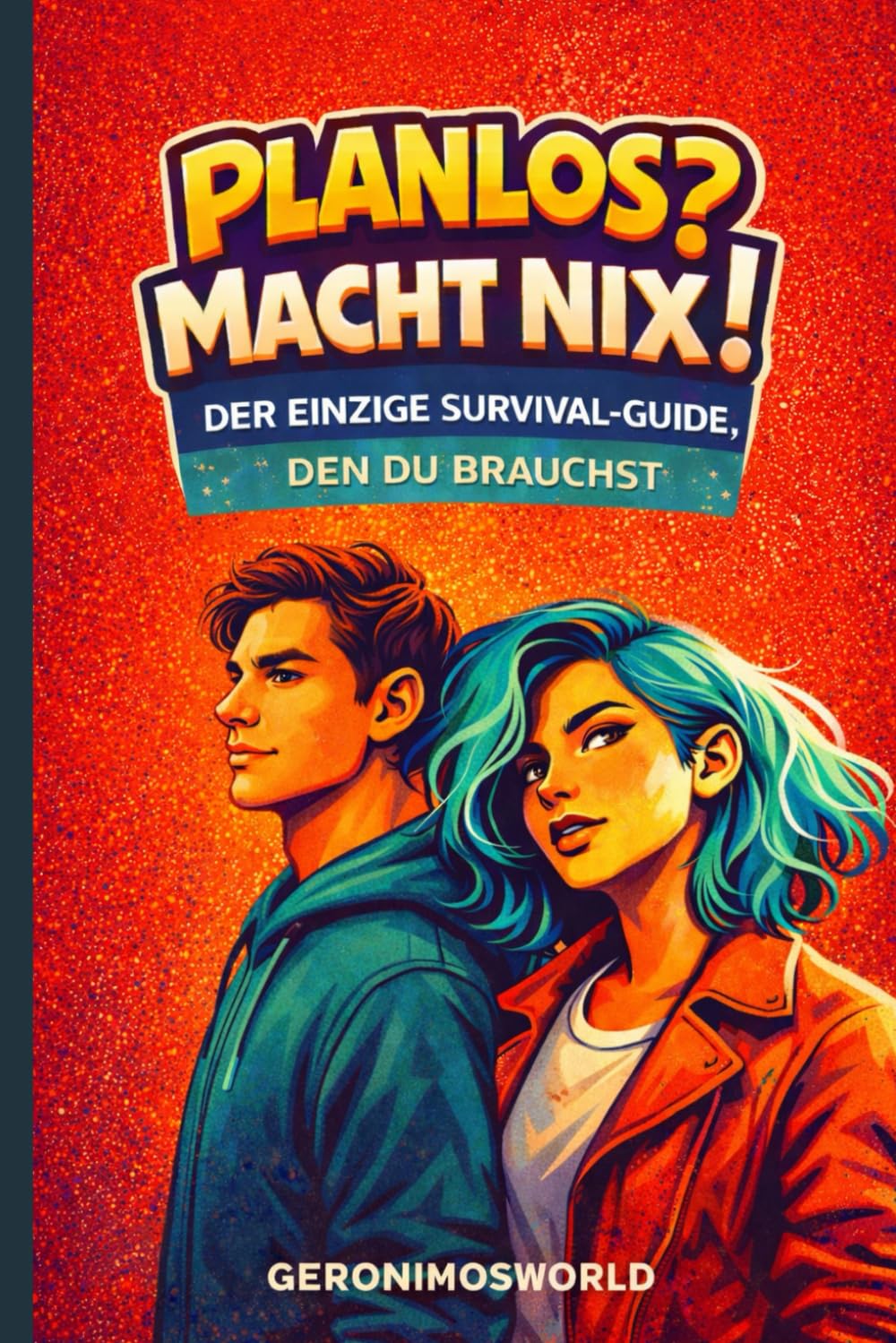 Planlos? Macht Nix?: Der einzige Survival-Guide, den du brauchst