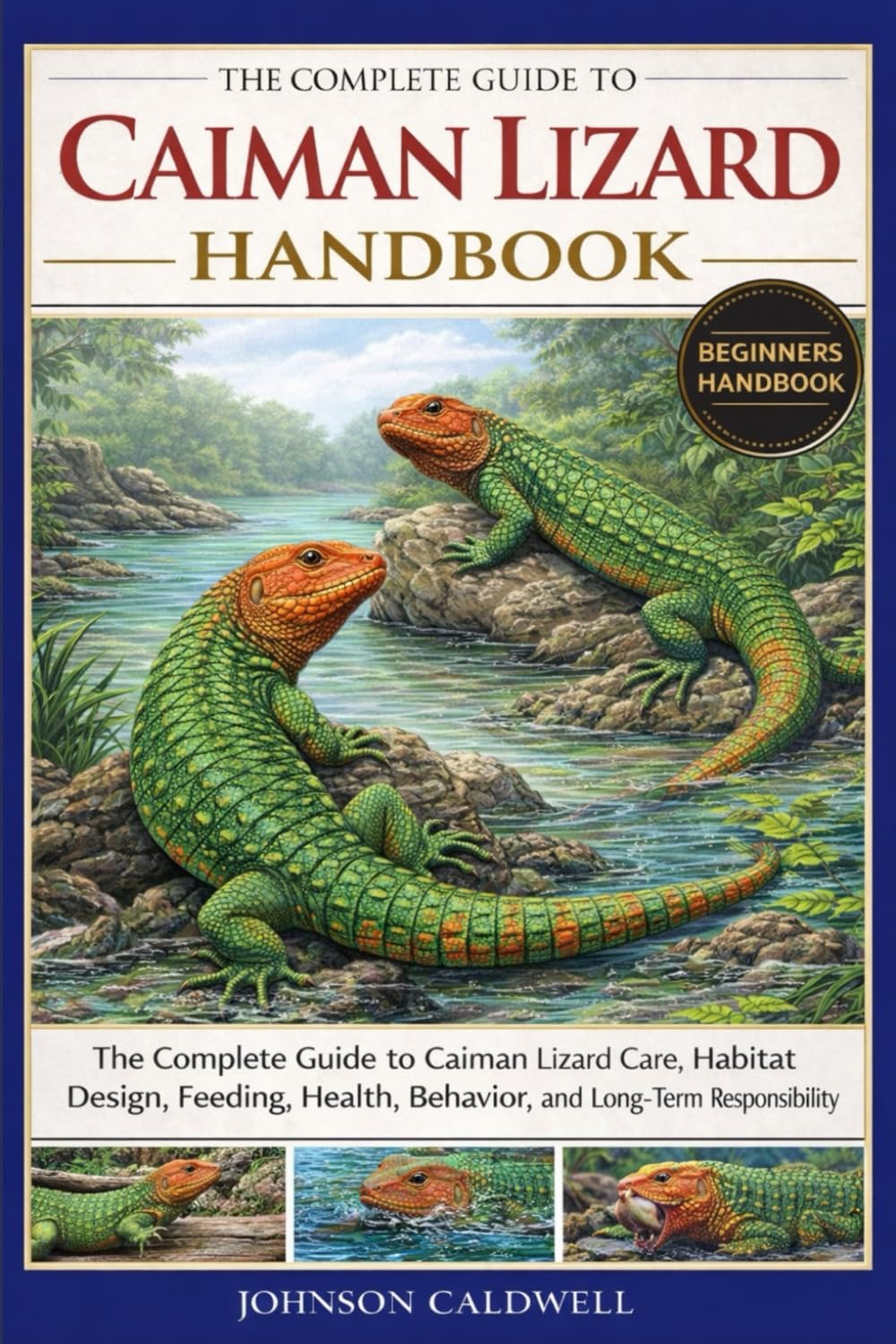 THE COMPLETE GUIDE TO CAIMAN LIZARD HANDBOOK: The Complete Guide to Caiman Lizard Care, Habitat Design, Feeding, Health, Behavior, and Long-Term Responsibility
