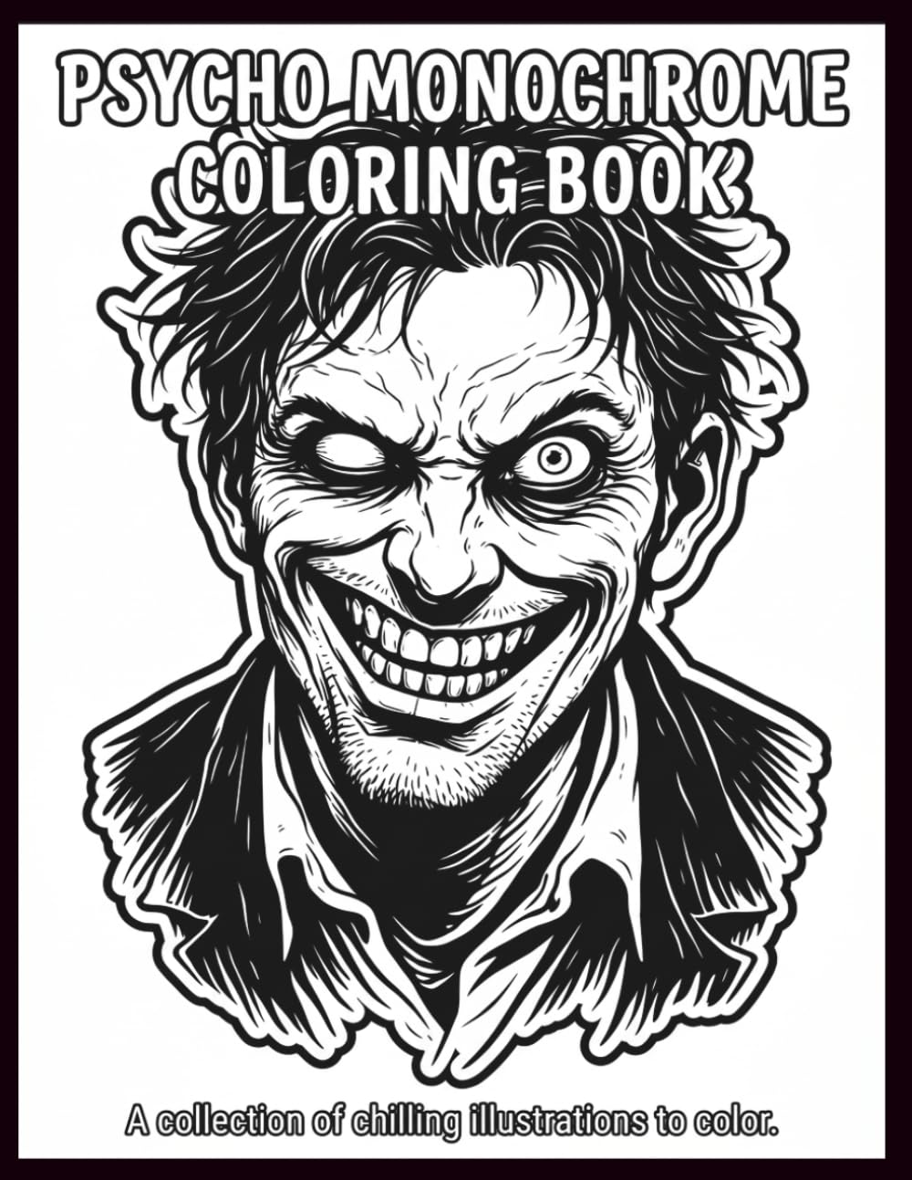 Psycho Monochrome Coloring Book: 40 Unique Illustrations for Creative Adults Who Love Creepy, Gothic, Horror, and Stress-Relief Coloring | 8.5 x 11 Inches / X-Guided