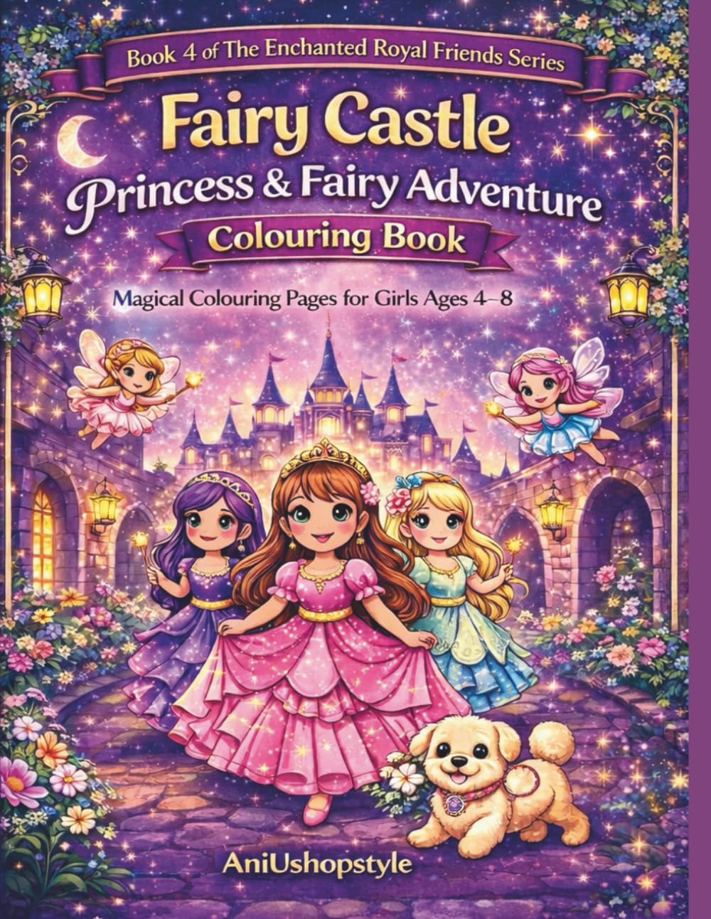 Fairy Castle Princess & Fairy Adventure Colouring Book: Magical Colouring Pages for Girls Ages 4–8 Featuring Princesses, Fairies, and Enchanted Castle Adventures (The Enchanted Royal Friends Series)
