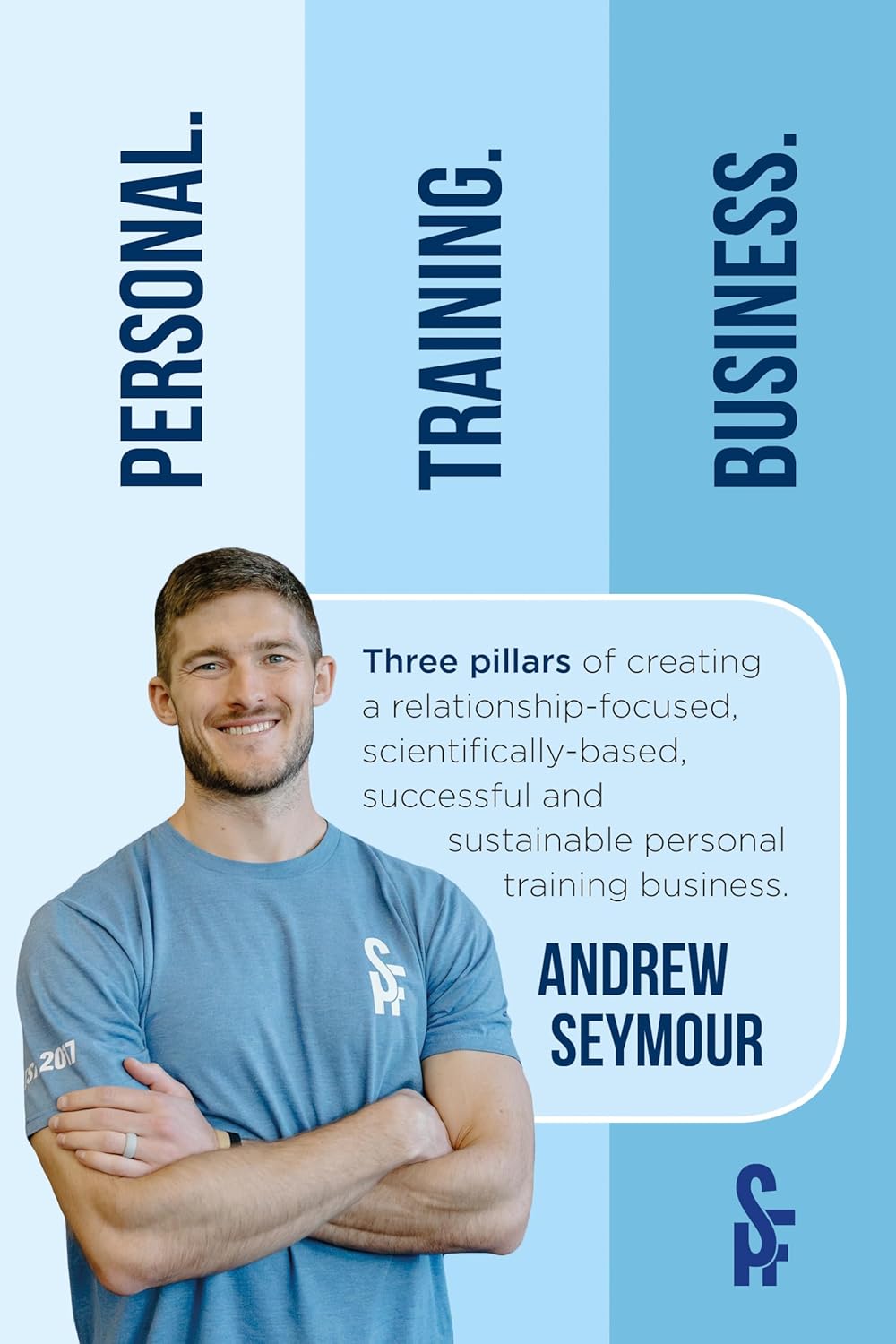 Personal. Training. Business.: Three pillars of creating a relationship-focused, scientifically-based, successful and sustainable personal training business.      Kindle Edition