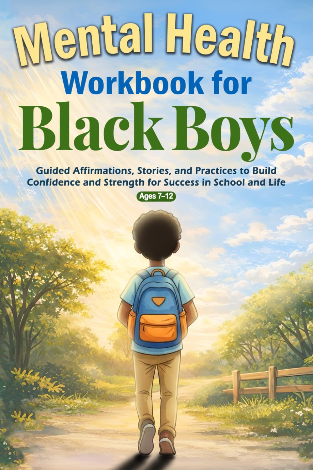 Mental Health Workbook for Black Boys: Guided Affirmations, Stories, and Practices to Build Confidence and Strength for Success in School and Life — in 10 Minutes a Day (Ages 7–12)