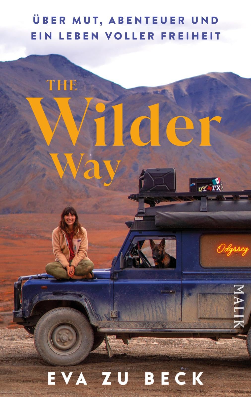The Wilder Way: Über Mut, Abenteuer und ein Leben voller Freiheit | Deutsche Ausgabe des motivierenden Memoirs der von YouTube bekannten Abenteuerin mit dem Motto »The World belongs to the Brave«.