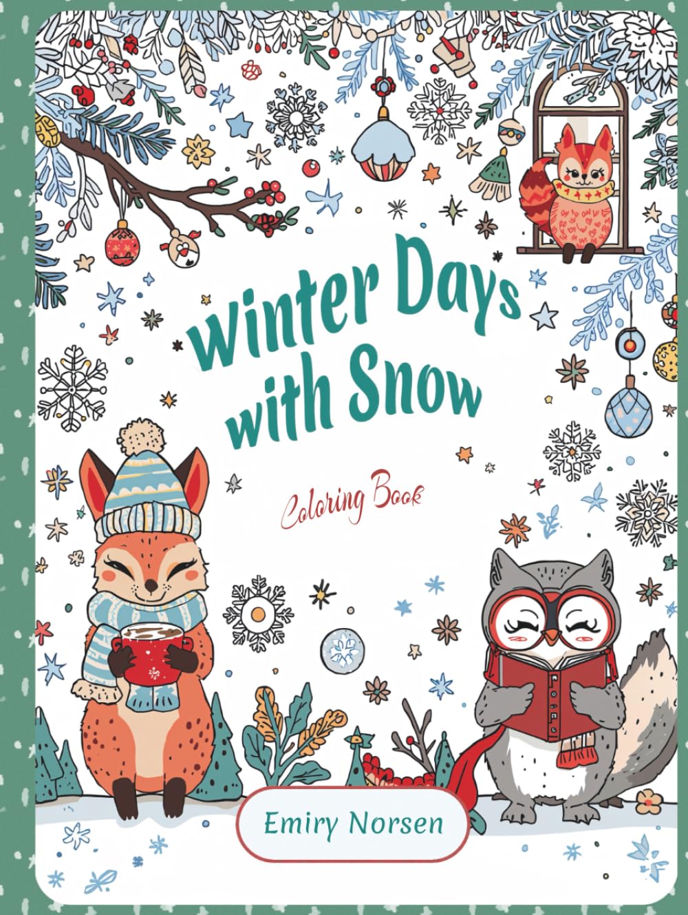 Winter Days with Snow: Winter Days with Snow: A Cozy Adult Coloring Book with Cute Winter Animals, Snowy Scenes, Holiday Cheer, and Relaxing Home Comforts (Cozy Coloring Moments)