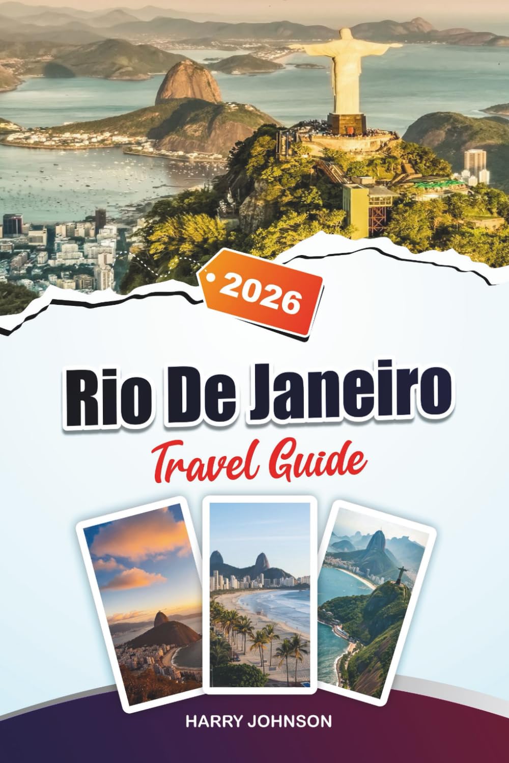 RIO DE JANEIRO TRAVEL GUIDE 2026: Discover Hidden Gems, Historic Landmarks, Travel Tips, and Unforgettable Vacation Experiences