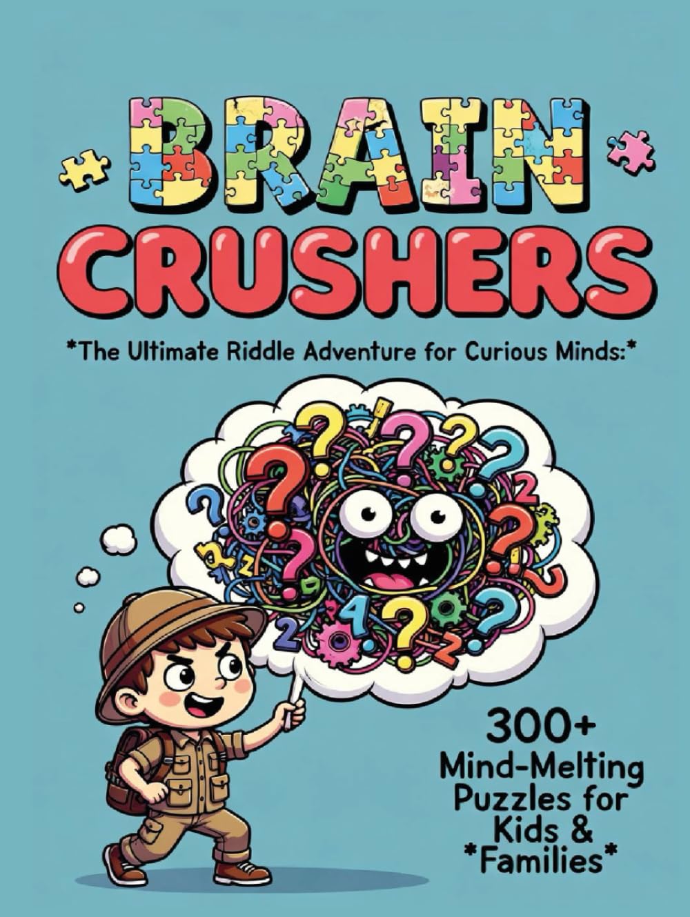 Brain Crushers: The Ultimate Riddle Adventure for Curious Minds, 300+ Mind-Melting Puzzles for Kids & Families