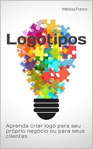 Logotipos: Aprenda criar o logo para seu próprio negócio ou ainda para os seus clientes