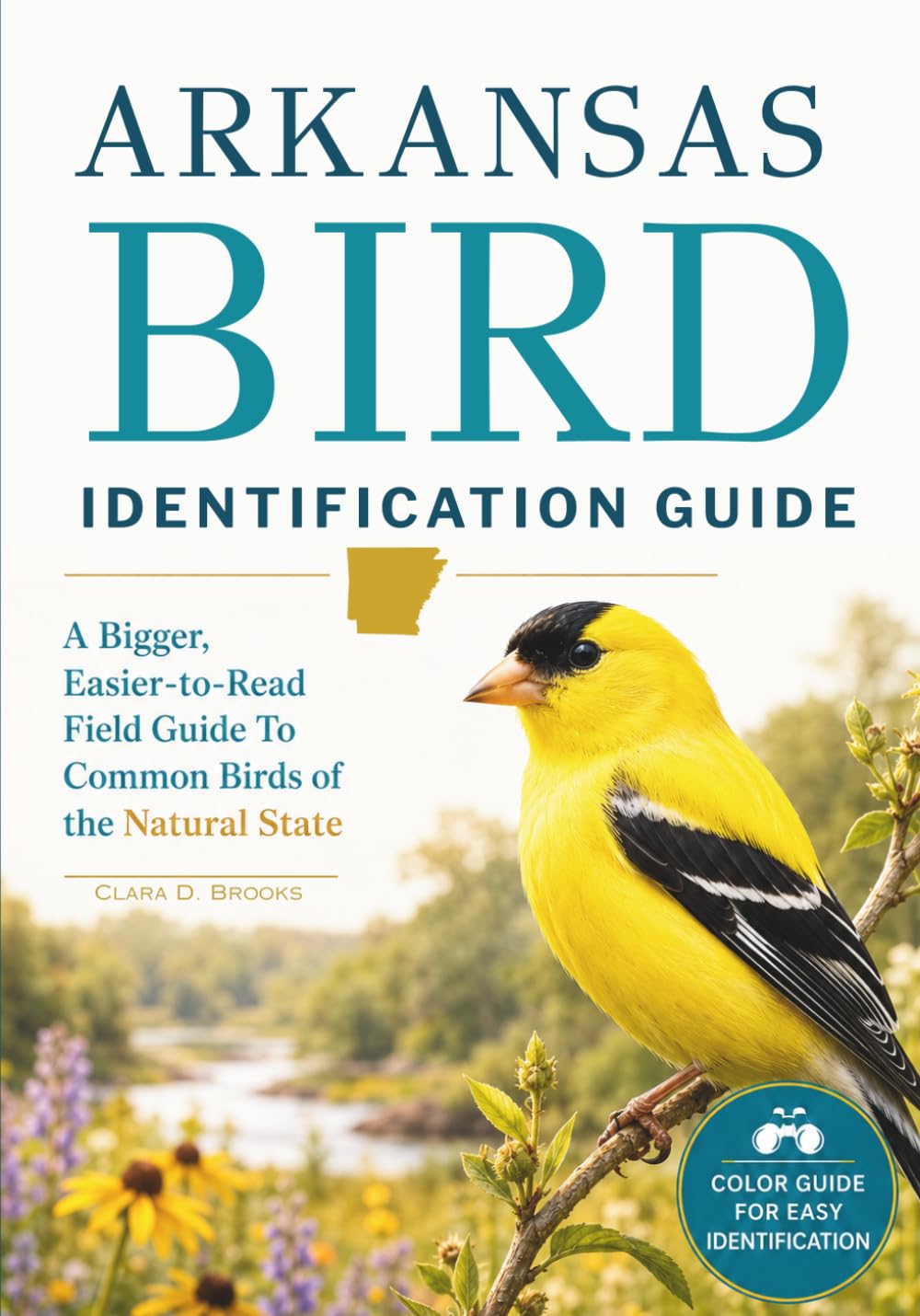 Arkansas Bird Identification Guide: A Bigger, Easier-to-Read Field Guide to Common Birds of the Natural State (State Bird Identification Guides)