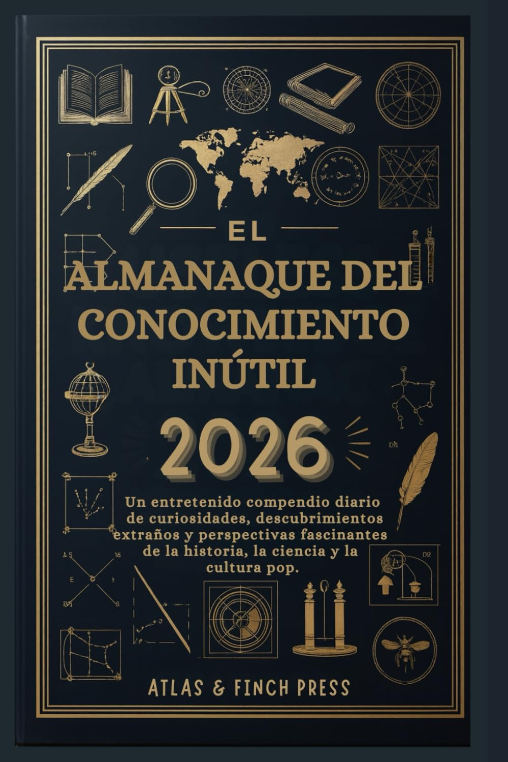El Almanaque del Conocimiento Inútil 2026: Un entretenido compendio diario de curiosidades, descubrimientos extraños y perspectivas fascinantes de la historia, la ciencia y la cultura pop.