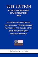 WIC Farmers Market Nutrition Program (FMNP) - Nondiscretionary Provisions of Public Law 108-265, the Child Nutrition and WIC Reauthorization Act (US Food and Nutrition Service Regulation) (FNS) (2018