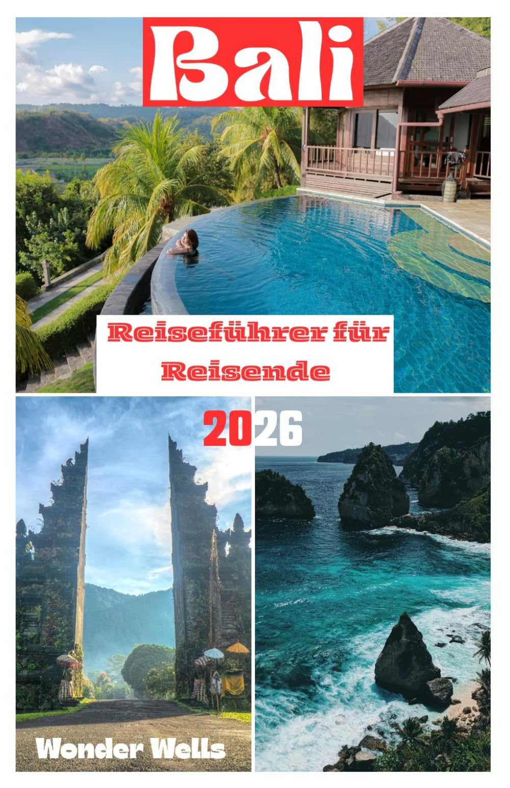 Bali Reiseführer für Reisende 2026: Grundausstattung fürPlanen und Erkunden mit Bildern, praktischen Tipps und aktuellen Informationen wie ein Einheimischer für Erstbesucher