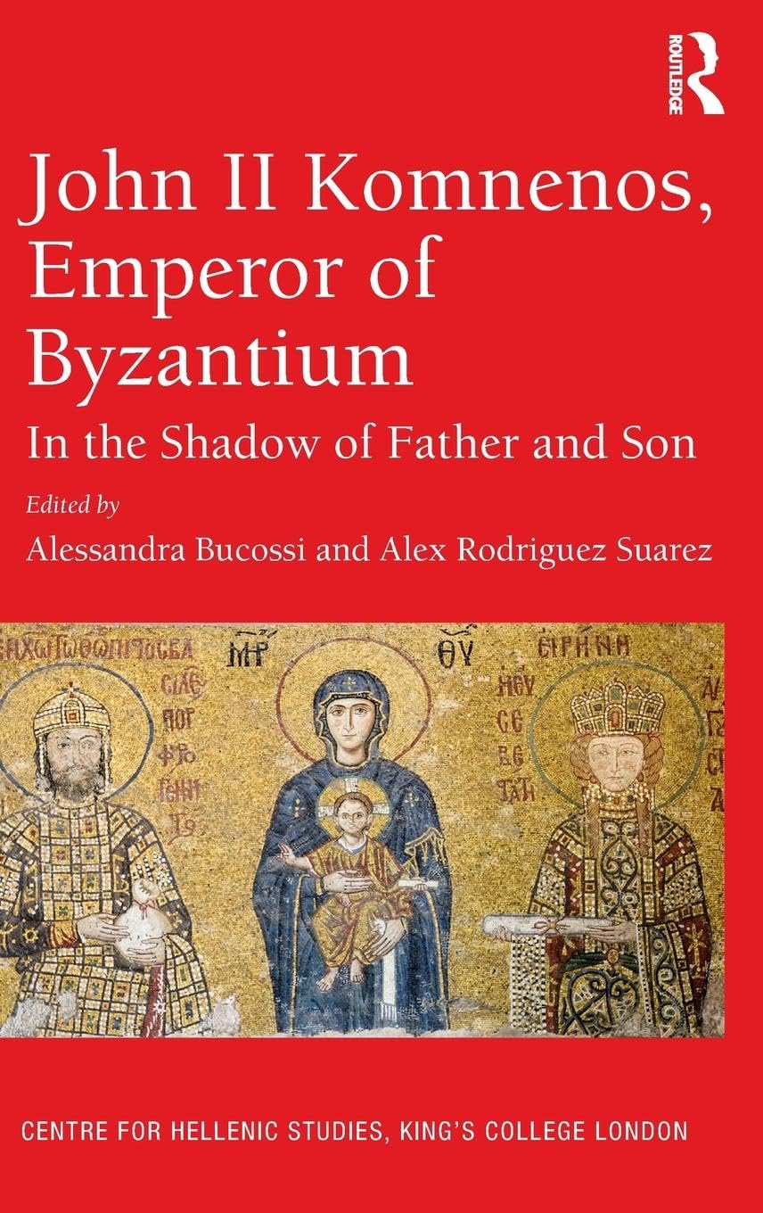 John II Komnenos, Emperor of Byzantium: In the Shadow of Father and Son
