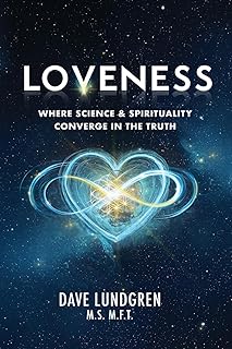 Loveness: Where Science & Spirituality Converge in the Truth
