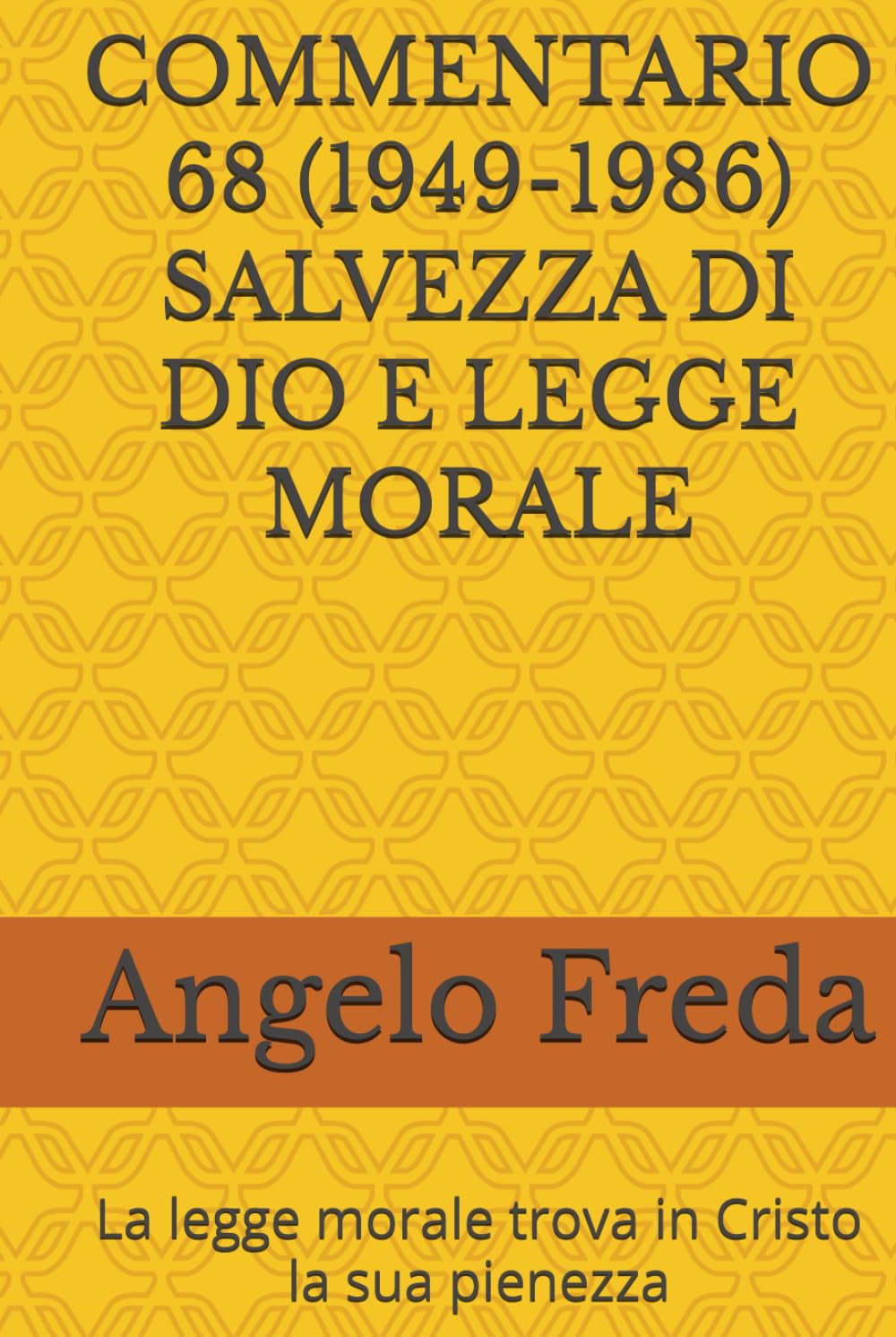 COMMENTARIO 68 (1949-1986) SALVEZZA DI DIO E LEGGE MORALE: La legge morale trova in Cristo la sua pienezza (COMMENTARIO AL CATECHISMO DELLA CHIESA CATTOLICA)