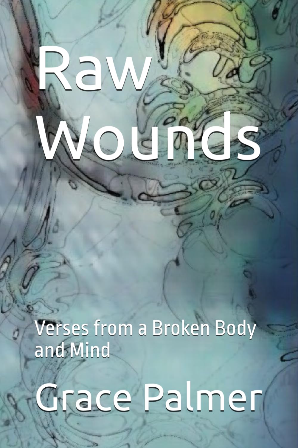 Raw Wounds: Verses from a Broken Body and Mind