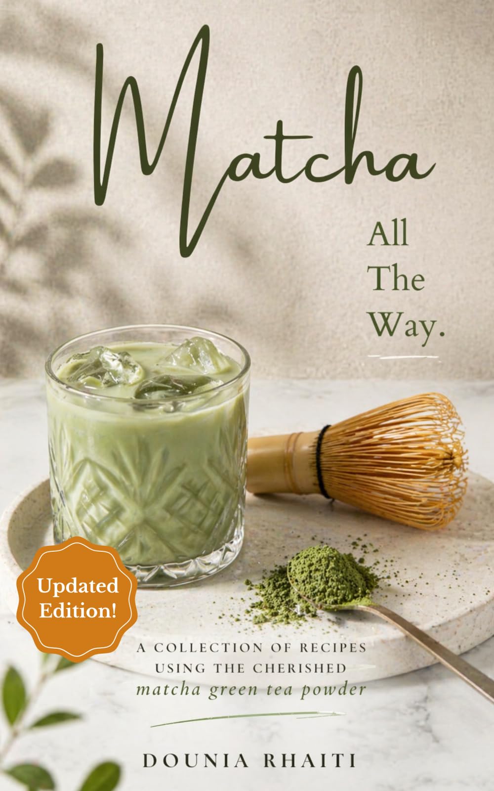Matcha, All The Way.: A collection of recipes using the cherished matcha green tea powder