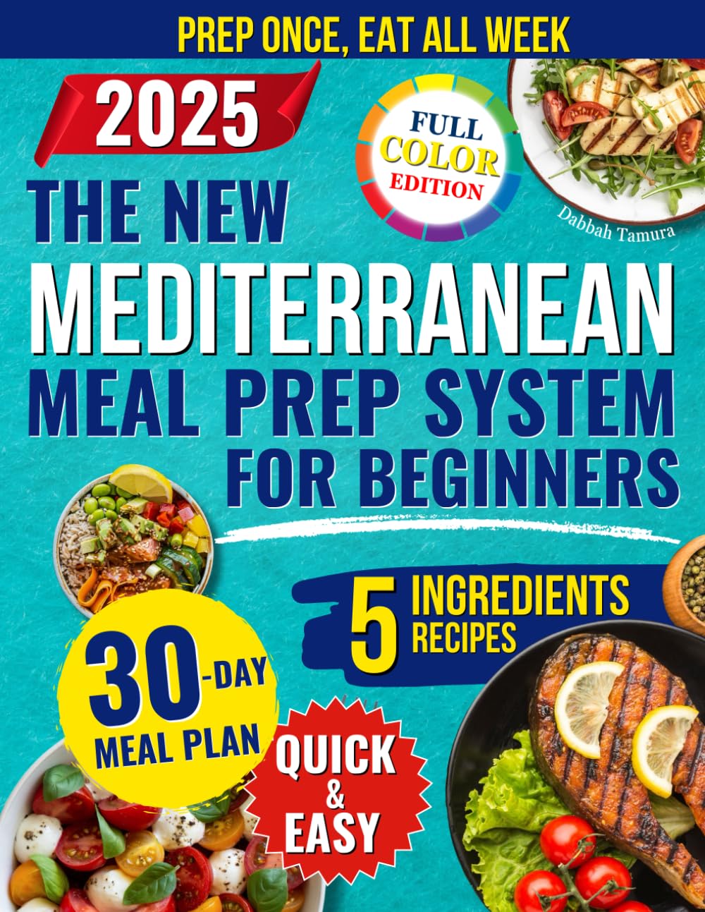 The New Mediterranean Meal Prep System for Beginners: Quick and Easy Recipes to Prep Once a Week With 5 Ingredients to Lose Weight, Boost Energy, and