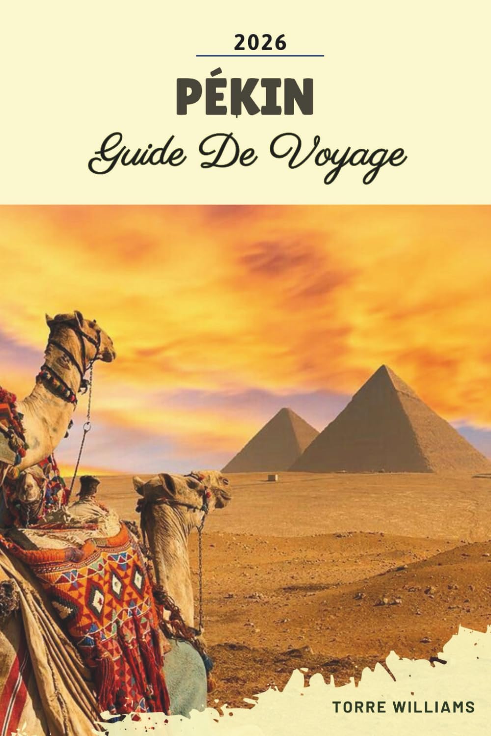 GUIDE DE VOYAGE PÉKIN 2026: Excursions dans la Grande Muraille, Cité interdite, ruelles Hutong, monuments impériaux et Chine moderne