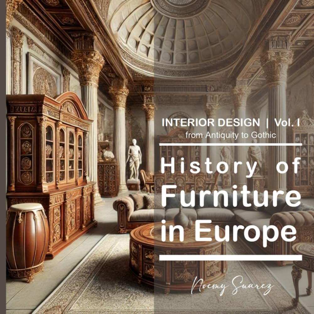 I History of Furniture in Europe:: From Antiquity to Gothic (History of Furniture and Interior Design in Europe)      Paperback – November 12, 2024