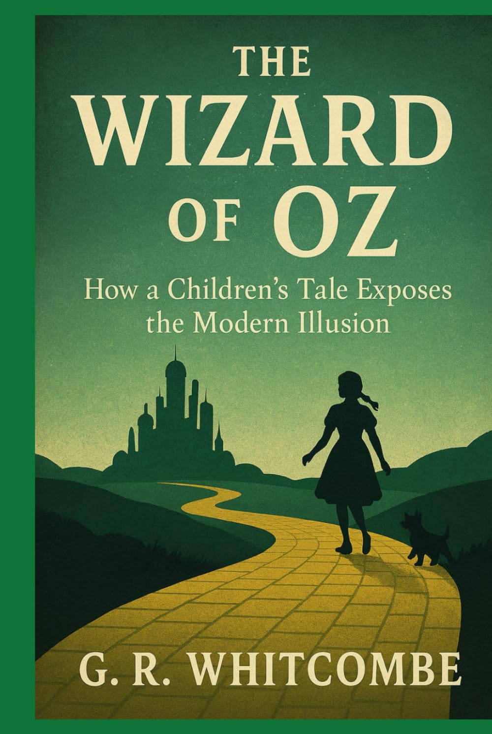 THE WIZARD OF OZ: HOW A CHILDREN’S TALE EXPOSES THE MODERN ILLUSION