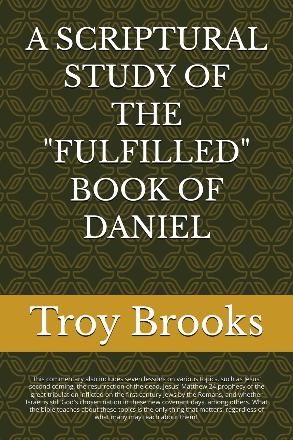 A SCRIPTURAL STUDY OF THE "FULFILLED" BOOK OF DANIEL (ALL BIBLE PROPHECY IS FULFILLED)