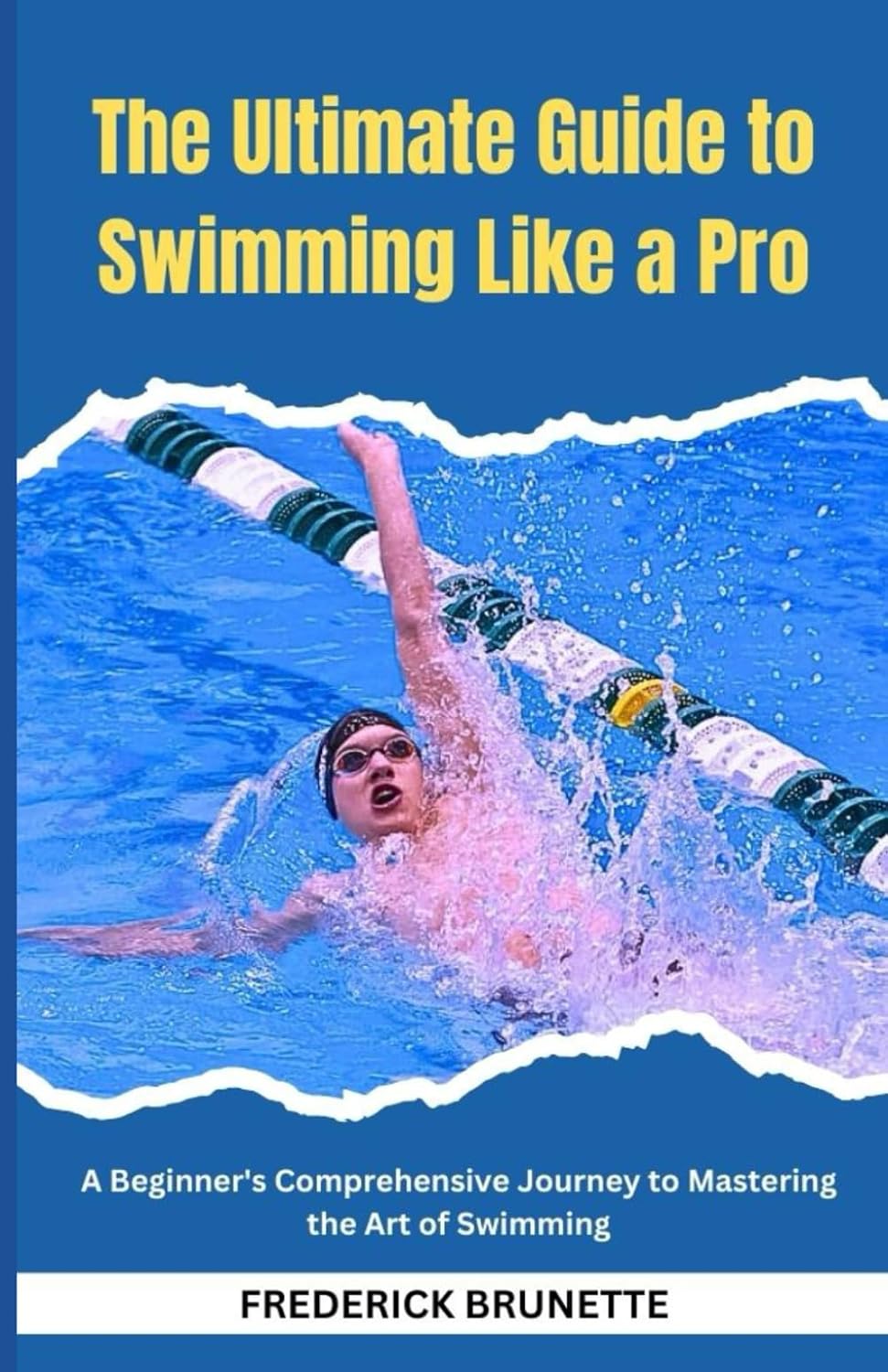 The Ultimate Guide to Swimming Like a Pro Beginner's Comprehensive