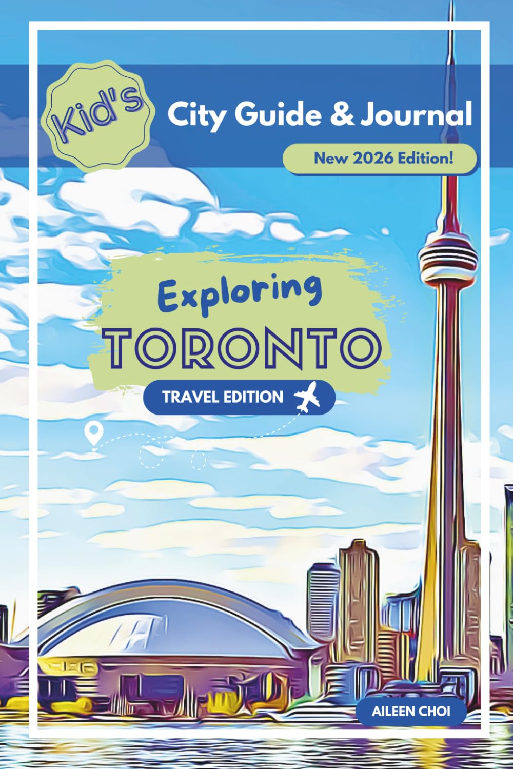 Kid's City Guide & Journal - Exploring Toronto - Travel Edition: New 2026 Edition
