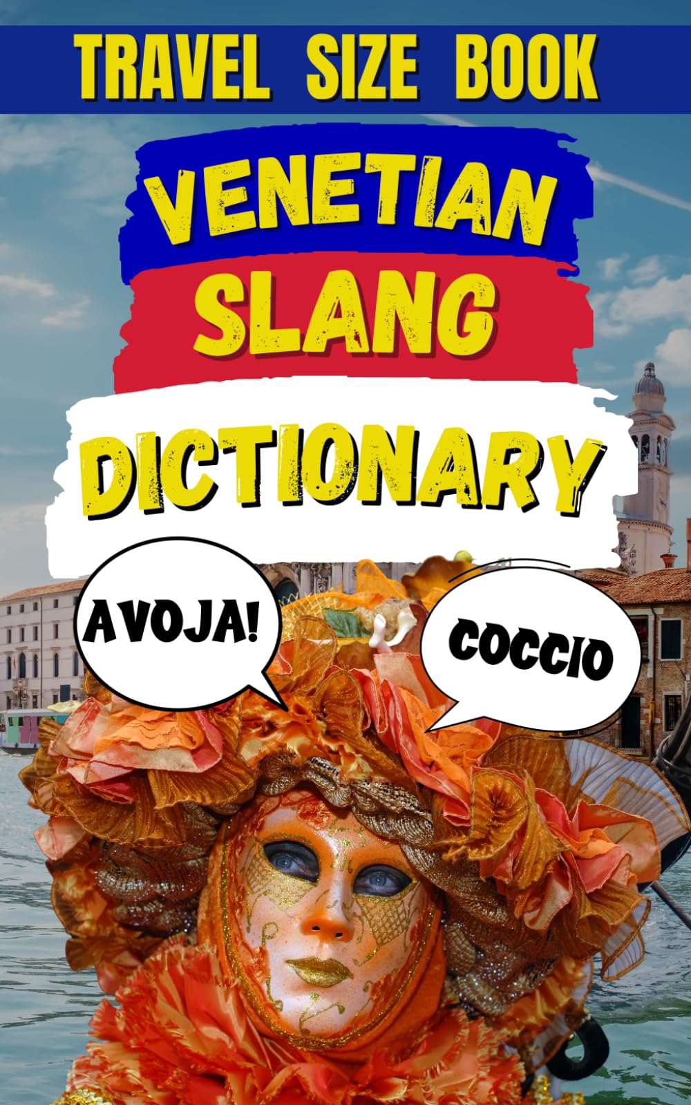 Venetian Slang Dictionary: A Journey Through the Heart of Venice’s Language: 35 (Slang Dictionary Around The World)