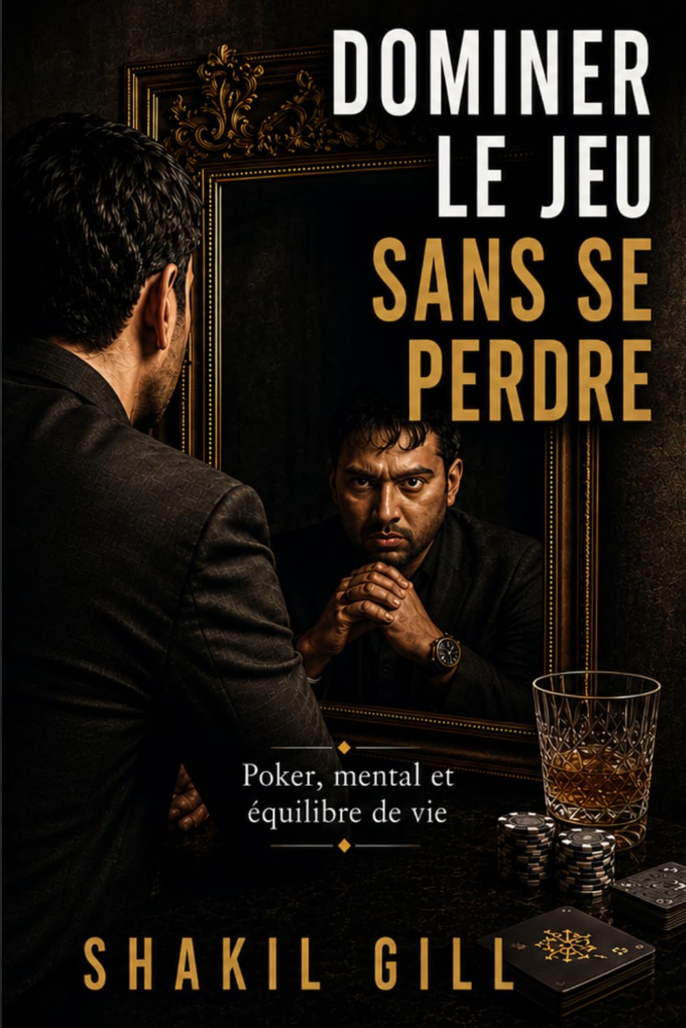 DOMINER LE JEU SANS SE PERDRE: Poker, mental et équilibre de vie
