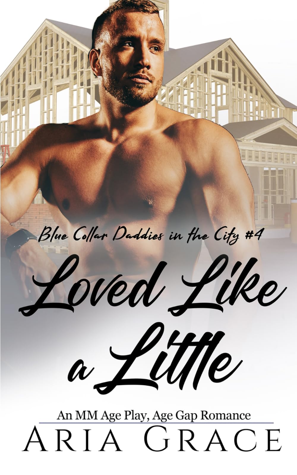 Loved Like a Little: An M/M Age Play Daddy Romance: 4 (Blue Collar Daddies in the City)
