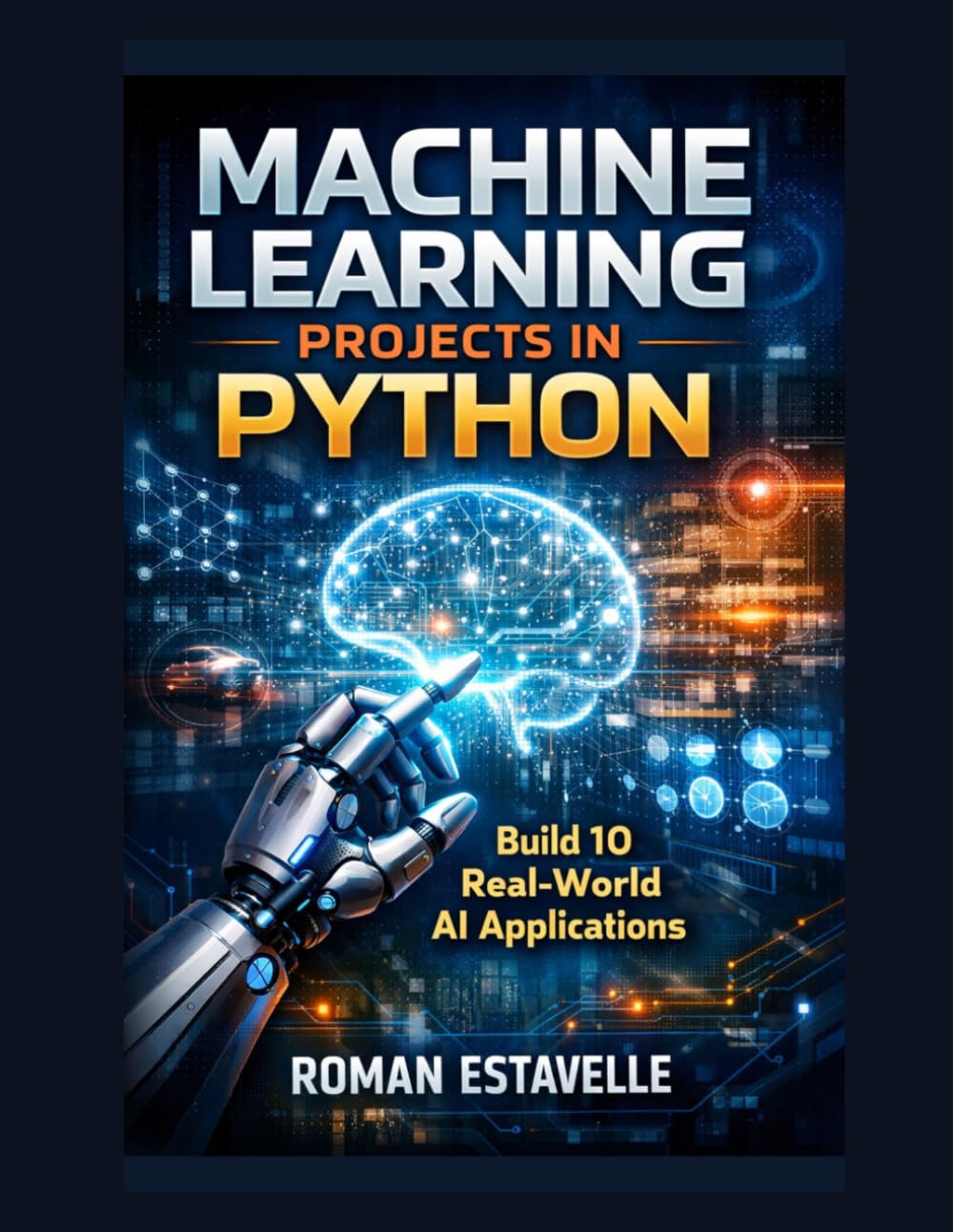 Machine Learning Projects in Python: Build 10 Real-World AI Applications