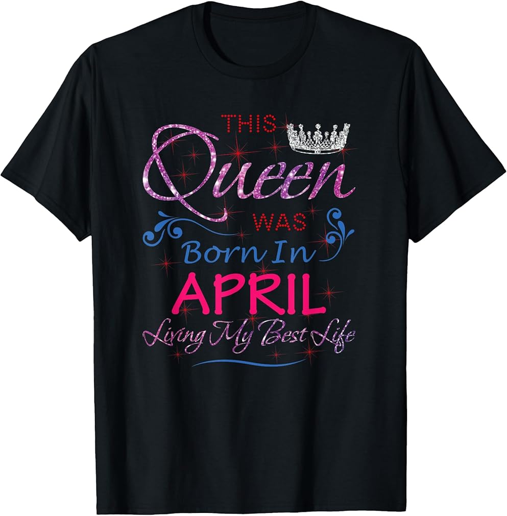 April Queens Cute Queens Born in April Birthday Womens T-Shirt