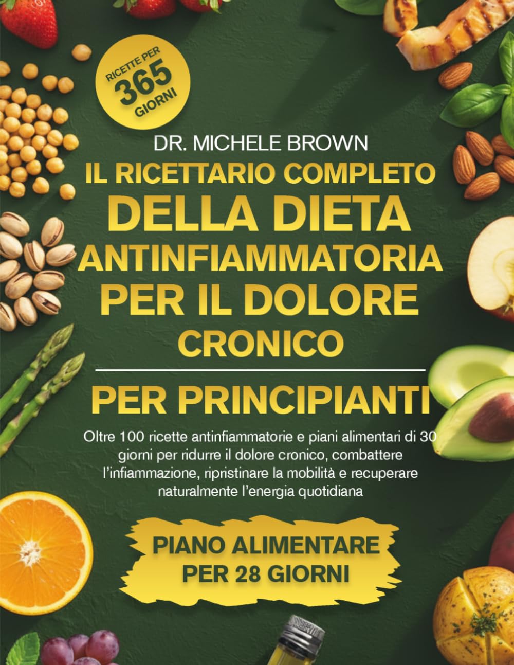 IL RICETTARIO COMPLETO DELLA DIETA ANTINFIAMMATORIA PER IL DOLORE CRONICO PER PRINCIPIANTI: Oltre 100 ricette antinfiammatorie e piani alimentari di ... ripristinare la mobilità e recup...