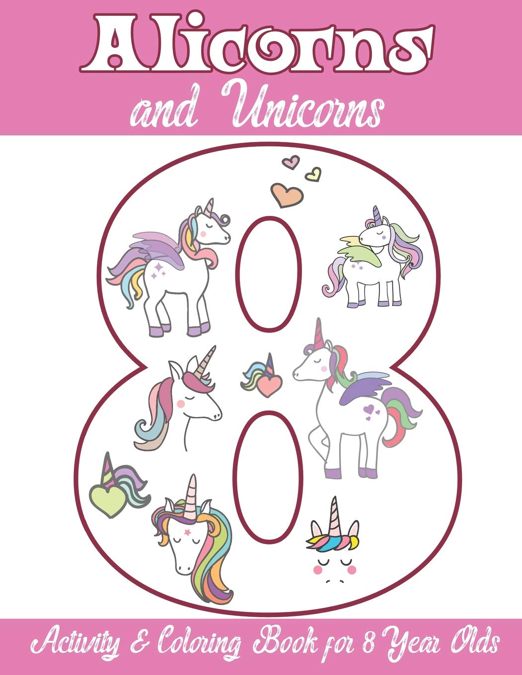 Alicorns and Unicorns Activity & Coloring Book for 8 Year Olds: Coloring Pages, Mazes, Puzzles, Dot to Dot, Word Search and More