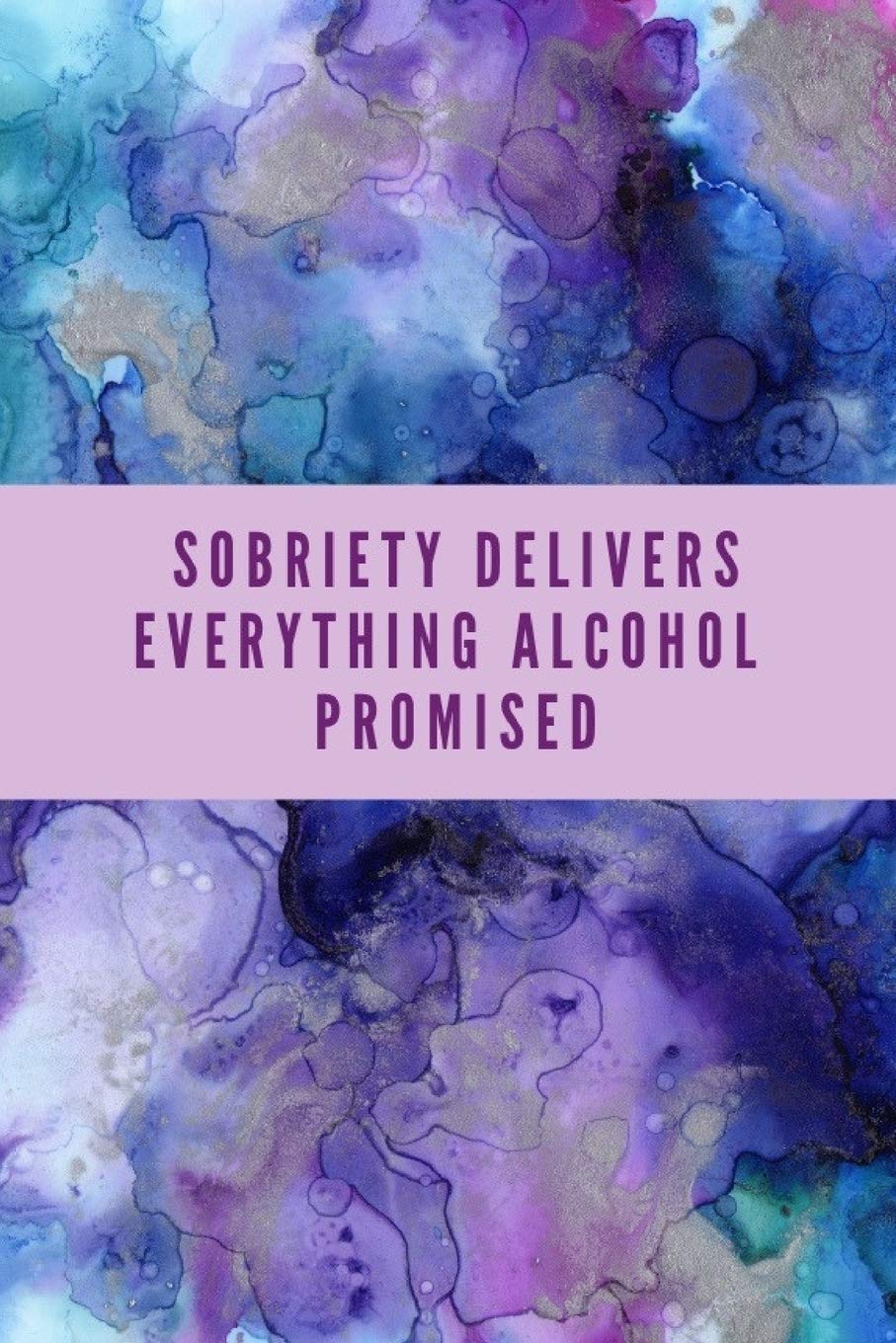 Sobriety Delivers Everything Alcohol Promised: 120 page Blank Lined Journal Notebook