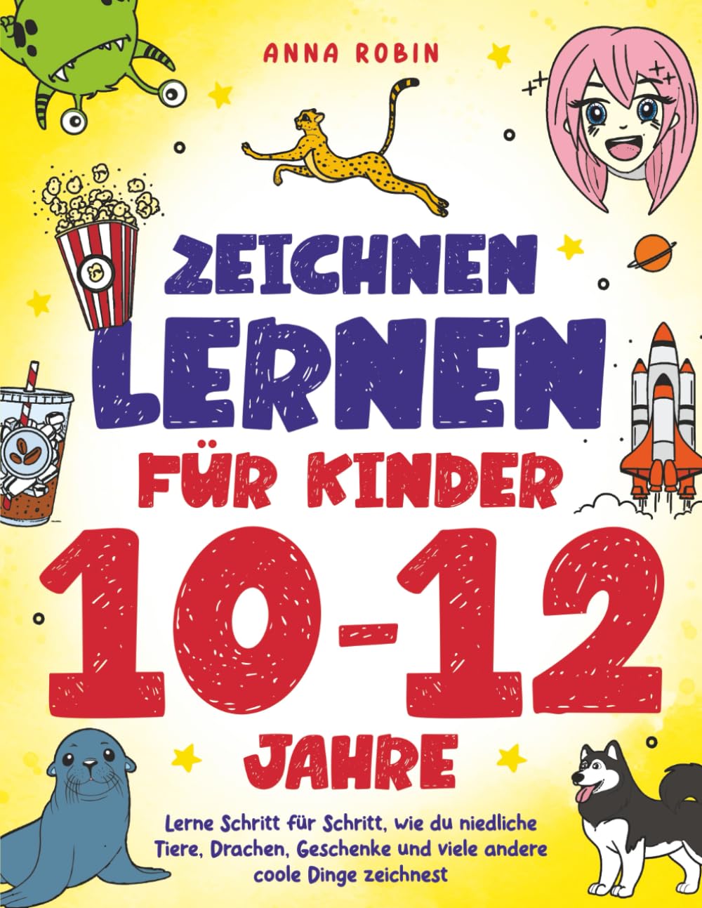 Zeichnen lernen für Kinder 10–12 Jahre: Lerne Schritt für Schritt, wie du niedliche Tiere, Drachen, Geschenke und viele andere coole Dinge zeichnest