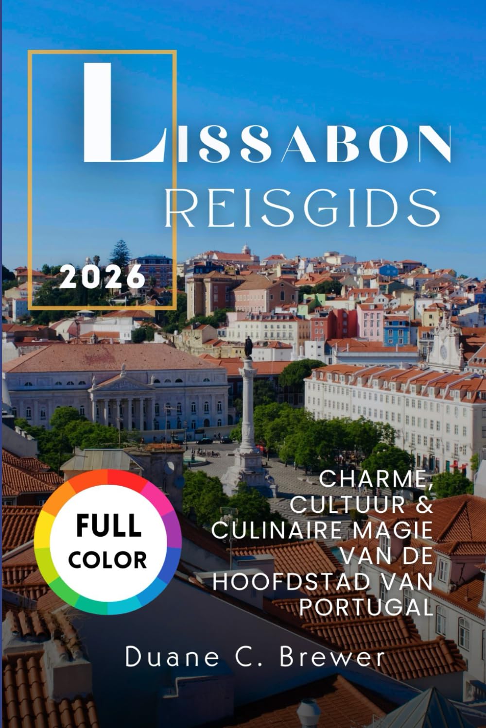 LISSABON REISGIDS 2026: CHARME, CULTUUR & CULINAIRE MAGIE VAN DE HOOFDSTAD VAN PORTUGAL
