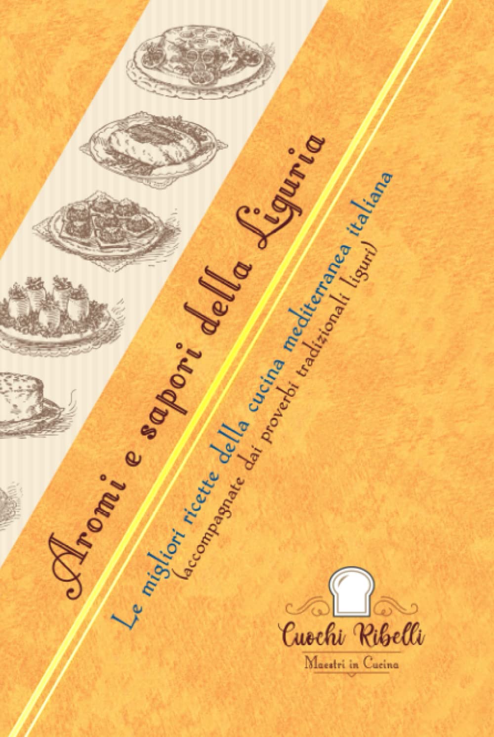 Aromi e sapori della Liguria: Le migliori ricette della cucina mediterranea italiana (accompagnate dai proverbi tradizionali liguri) (Le ricette regionali italiane)