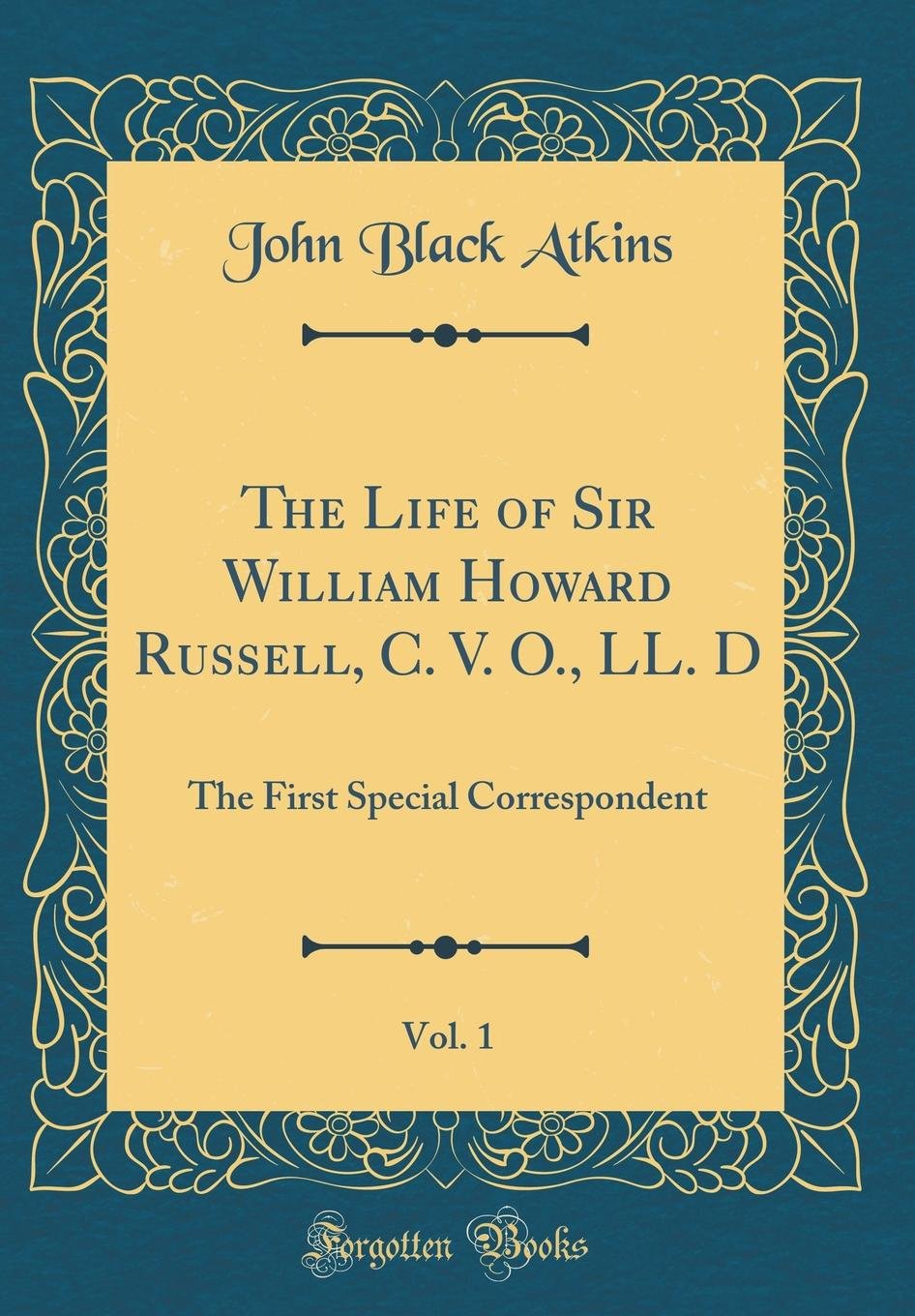 The Life of Sir William Howard Russell, C. V. O., LL. D, Vol. 1: The First Special Correspondent (Classic Reprint)