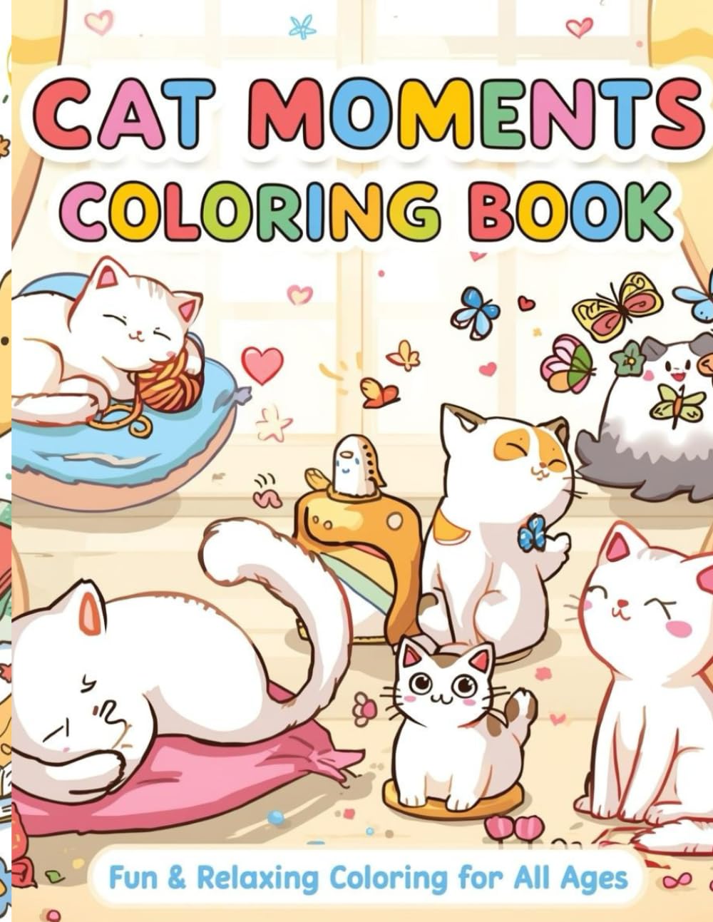 Cute Cat Moments Coloring Book: Fun, Easy & Relaxing Cat Designs for Kids, Teens, and Adults Who Love Cats!