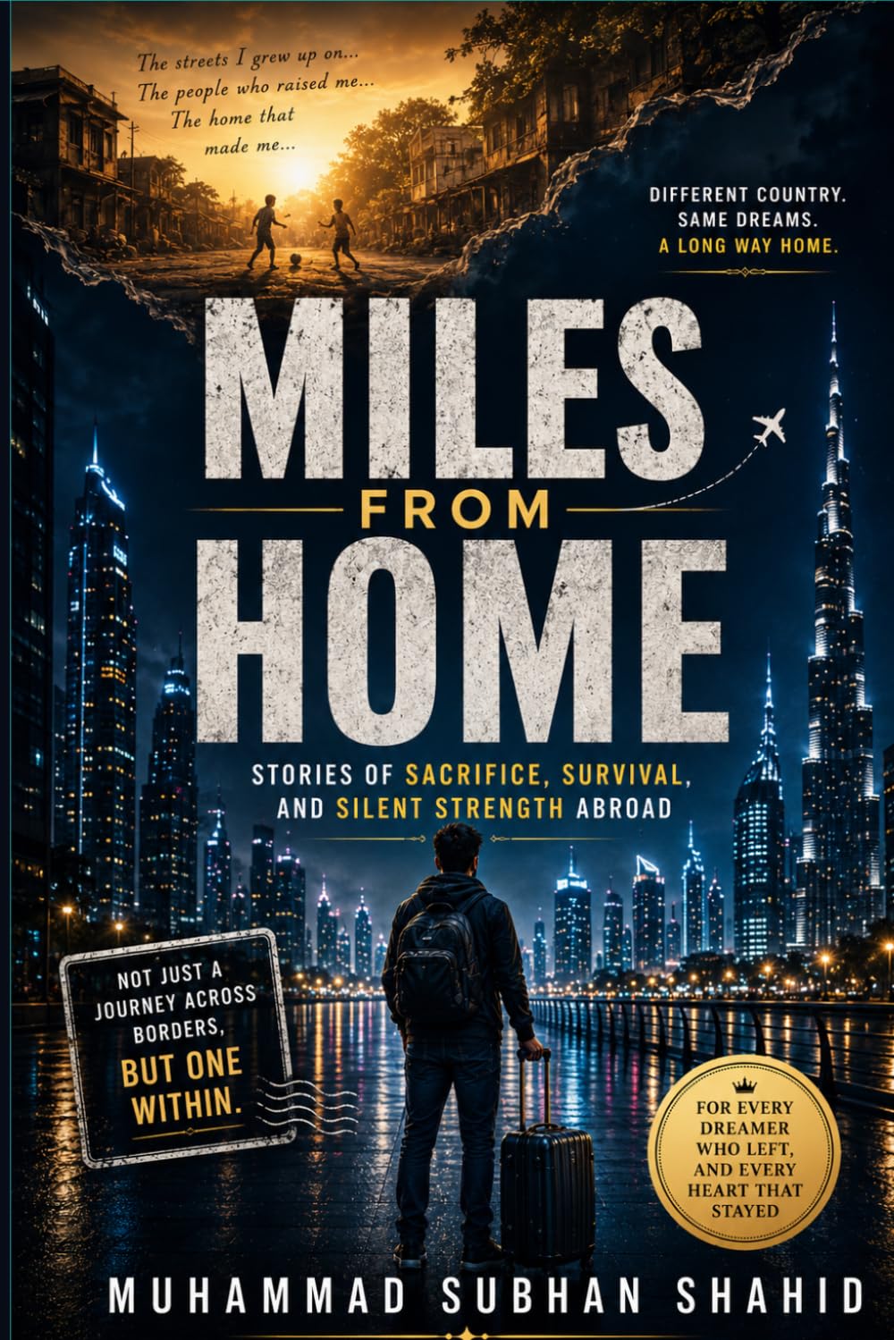 Miles From Home: What Nobody Tells You Before You Leave — The Expat's Guide to Surviving the Loneliness, Defeating the Fear, and Building a Life Worth Coming Home To