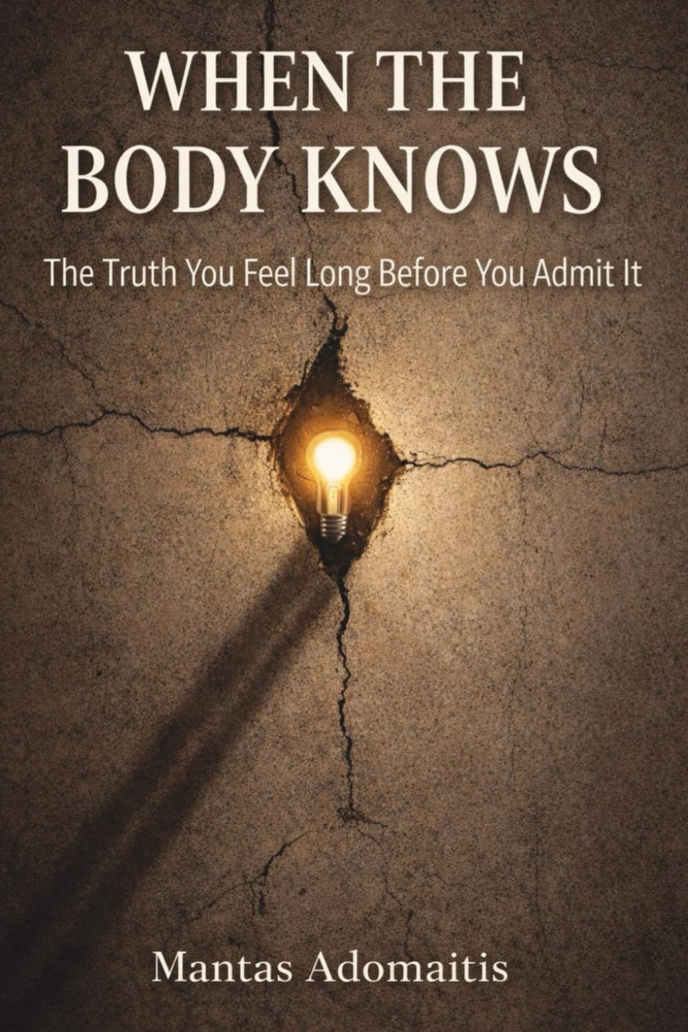 When the Body Knows: The Truth You Feel Long Before You Admit It (The Unspoken Truths Series)