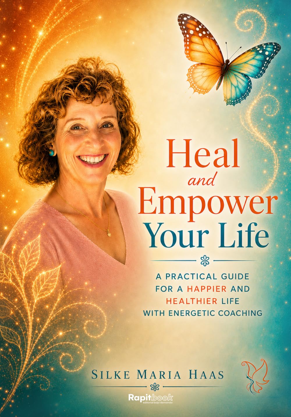 Heal and empower your life: A practical guide for a happier and healthier life with energetic