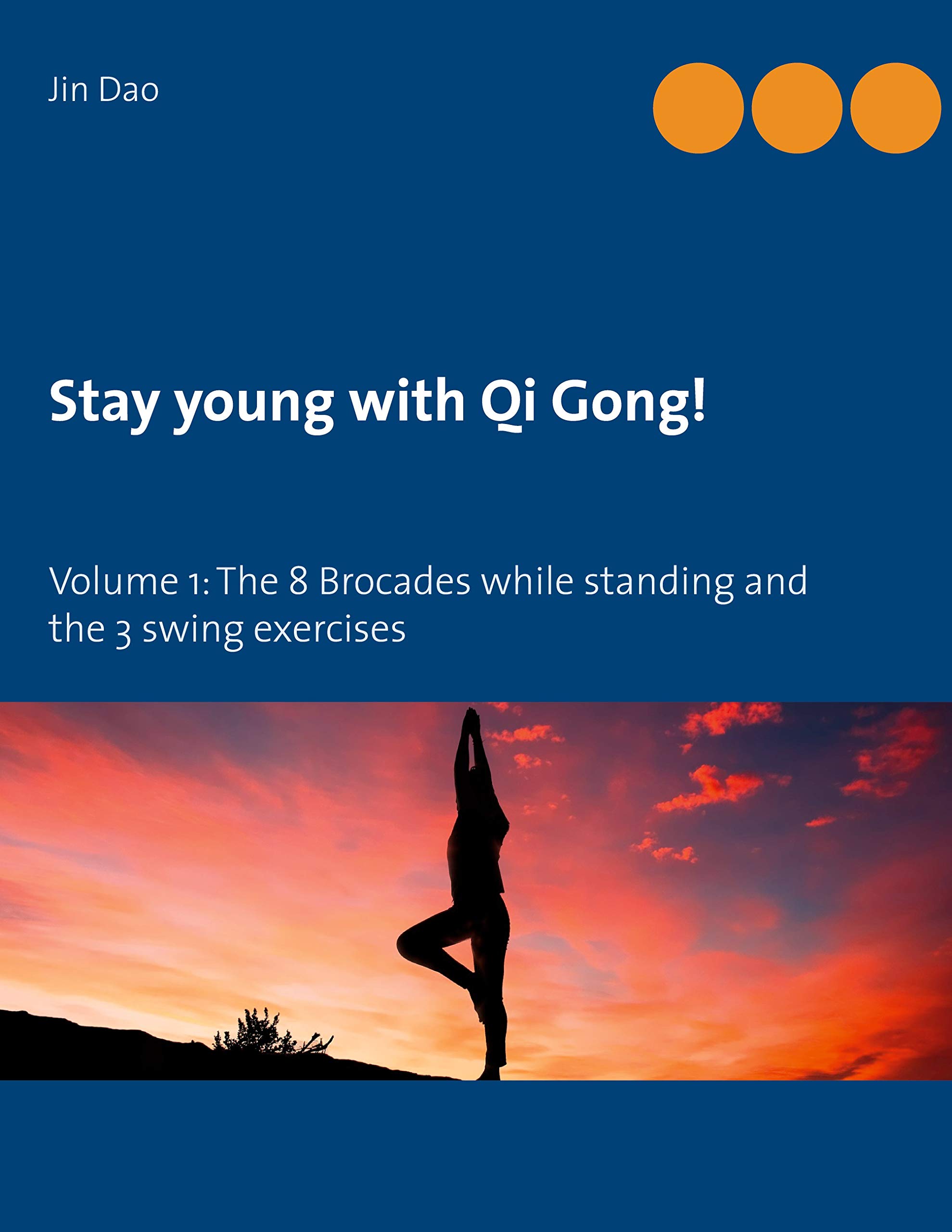 Stay young with Qi Gong: Volume 1: The 8 Brocades while standing and the 3 swing exercises